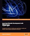 Learning Website Development with Django: A beginner's tutorial to building web applications, quickly and cleanly, with the Django application framework (From Technologies to Solutions)