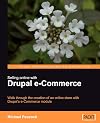 Selling Online with Drupal e-Commerce: Walk through the creation of an online store with Drupal's e-Commerce module (From Technologies to Solutions)