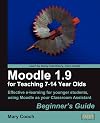Moodle 1.9 for Teaching 7-14 Year Olds: Beginner's Guide