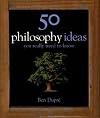 50 Philosophy Ideas You Really Need to Know