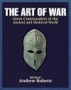 The Art of War: Great Commanders of the Ancient and Medieval World, 1500 BCβAD 1600