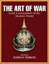 The Art of War: Great Commanders of the Modern World, 17thβ20th Centuries