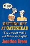 Getting Off at Gateshead: The Stories Behind the Dirtiest Words and Phrases in the English Language