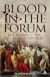 Blood in the Forum: The Struggle for the Roman Republic