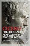Cicero: Politics and Persuasion in Ancient Rome