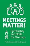Meetings Matter: Spirituality and Skills for Meetings