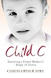 Child C: Surviving a Foster Mother's Reign of Terror