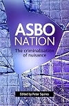 ASBO Nation: The Criminalisation of Nuisance