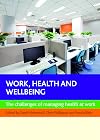 Work, health and wellbeing the challenges of managing health at work
