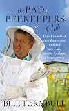 The Bad Beekeeper's Club: How I Stumbled into the Curious World of Bees - and Became (perhaps) a Better Person