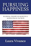 Pursuing Happiness: Reading American Romance as Political Fiction