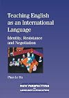 Teaching English as an International Language: Identity, resistance and Negotiation (New Perspectives on Language and Ed