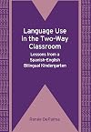 Language use in the two-way classroom : lessons from a Spanish-English bilingual kindergarten