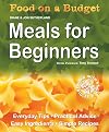 Food on a Budget: Meals For Beginners: Everyday Tips, Practical Advice, Easy Ingredients, Simple Recipes