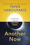 Another Now: Dispatches from an Alternative Present