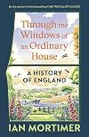 The Through the Windows of an Ordinary House: A History of England