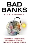 Bad Banks: Greed, Incompetence and the Next Global Crisis