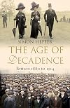 The Age of Decadence: Britain 1880 to 1914