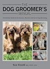 Dog Groomer's Manual : A Definitive Guide to the Science, Practice and Art of Dog Grooming
