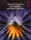 Extreme Close-Up Photography and Focus Stacking