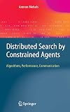 Distributed Search by Constrained Agents: Algorithms, Performance, Communication (Advanced Information and Knowledge Processing)