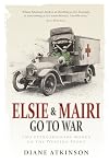 Elsie and Mairi Go to War: Two Extraordinary Women on the Western Front