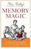 Mrs Dolby's Memory Magic: A Comprehensive Compendium of Tools, Tips and Exercises to Help You Remember Everything