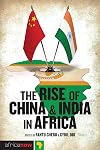 The Rise of China and India in Africa: Challenges, Opportunities and Critical Interventions (Africa Now)
