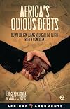 Africa's Odious Debts: How Foreign Loans and Capital Flight Bled a Continent
