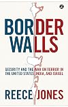 Border Walls: Security and the War on Terror in the United States, India and Israel