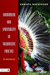 Shamanism and Spirituality in Therapeutic Practice: An Introduction
