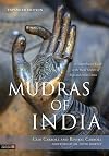 Mudras of India: A Comprehensive Guide to the Hand Gestures of Yoga and Indian Dance