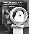Barbara Hepworth: The Plasters: The Gift to Wakefield