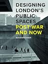 Designing London's Public Spaces: Post-war and Now