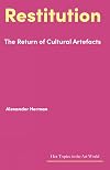 Restitution: The Return of Cultural Artefacts (Hot Topics in the Art World)