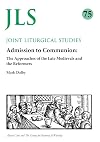 Admission to Communion: Late Medievals and Reformers (Joint Liturgical Studies)