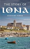 The Story of Iona: An illustrated history and guide