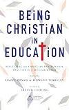 Being Christian in Education: Faith perspectives on practice and policy