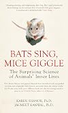 Bats Sing, Mice Giggle: The Surprising Science of Animals' Inner Lives