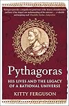 Pythagoras: His Lives and the Legacy of a Rational Universe