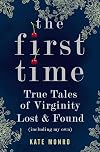 The First Time: True Tales of Virginity Lost and Found