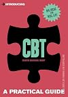 Introducing Cognitive Behavioural Therapy (CBT): A Practical Guide