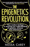 The Epigenetics Revolution: How Modern Biology Is Rewriting Our Understanding of Genetics, Disease, and Inheritance