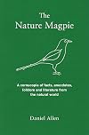 The Nature Magpie: A Cornucopia of Facts, Anecdotes, Folklore and Literature from the Natural World
