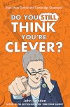 Do You Still Think You're Clever?: Even More Oxford and Cambridge Questions