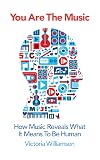 You Are the Music: How Music Reveals What it Means to be Human