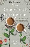 The Sceptical Gardener: The Thinking Personβs Guide to Good Gardening