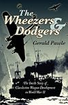 The Wheezers and Dodgers: The Inside Story of Clandestine Weapon Development in World War II