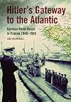 Hitler's Gateway to the Atlantic: German Naval Bases in France, 1940–1945
