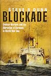 Blockade: Cruiser Warfare and the Starvation of Germany in World War One
